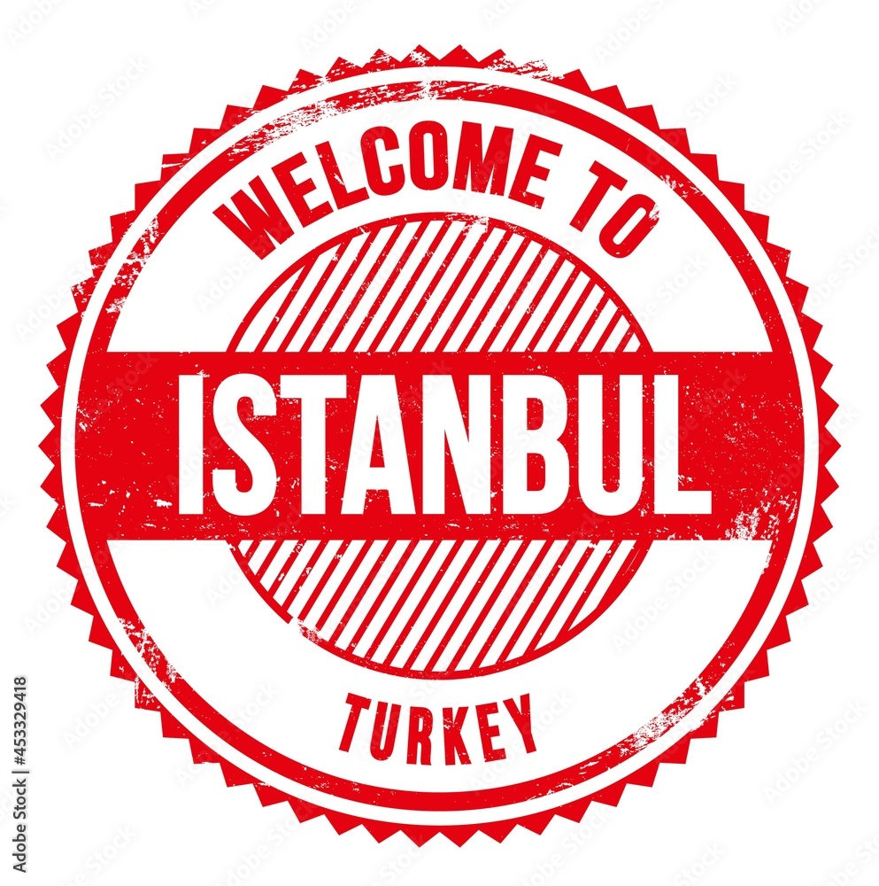 WELCOME TO ISTANBUL - TURKEY, words written on red stamp WELCOME TO ISTANBUL - TURKEY, words written on red stamp