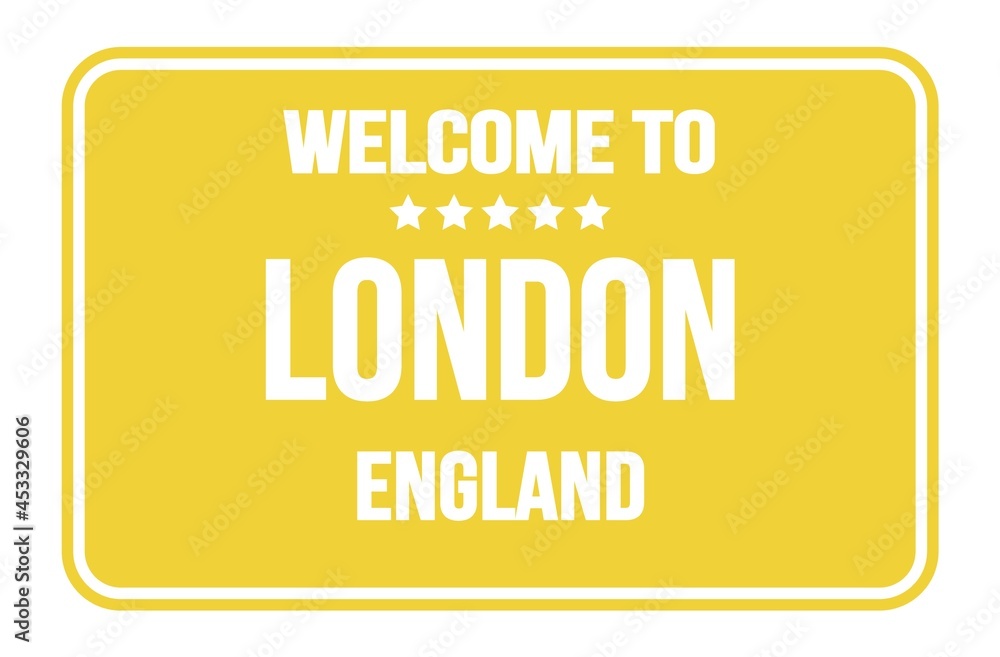 WELCOME TO LONDON - ENGLAND, words written on yellow street sign stamp WELCOME TO LONDON - ENGLAND, words written on yellow street sign stamp