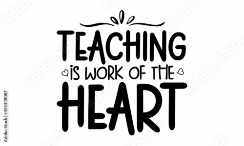 Teaching is work of the heart  Quarantine Distance Learning education  Teacher Shirt Design  Typography  Ready to print for apparel  poster  illustration  Isolated on white background