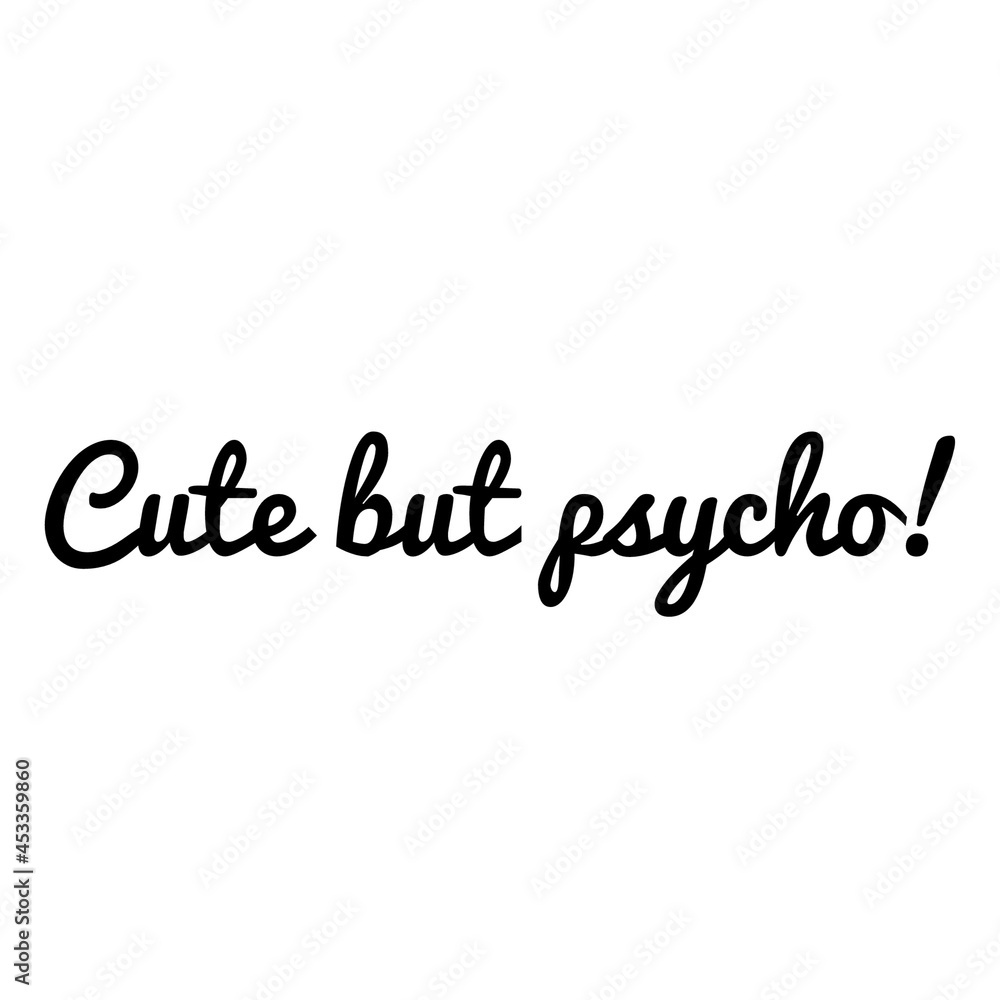 ''Cute but psycho'' Quote Illustration ''Cute but psycho'' Quote Illustration