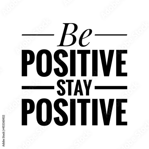 ''Be positive, stay positive'' Quote Illustration