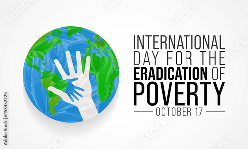 International day for the Eradication of Poverty is observed each year on October 17, it promotes dialogue and understanding between people living in poverty and their communities and society at large