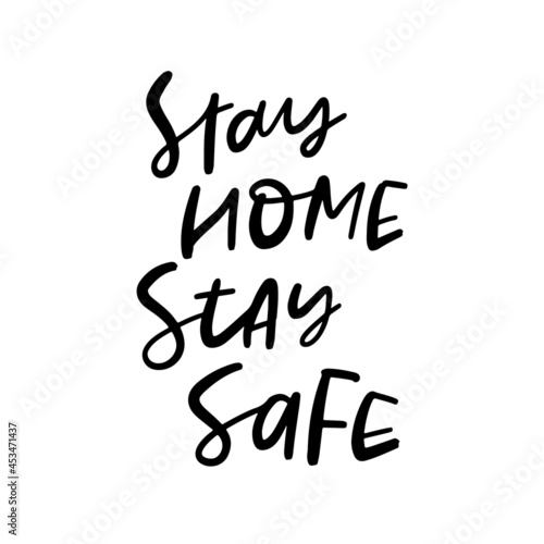 Stay Home Stay Safe Hand Lettered Quotes, Vector Smooth Hand Lettering, Modern Calligraphy, Positive Inspirational Design Element, Artistic Ink Lettering