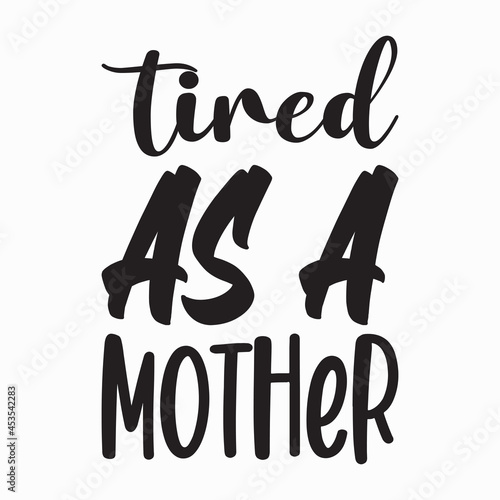 tired as a mother black letter quote