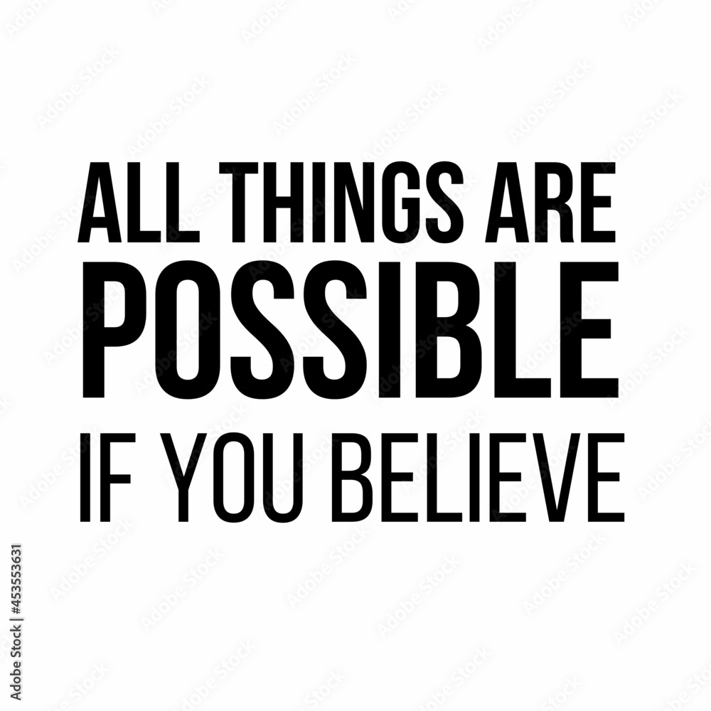 All things are possible If you believe: Motivational and inspirational quote for social media post.