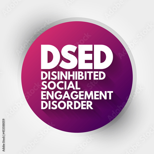 DSED - Disinhibited Social Engagement Disorder acronym, health concept background