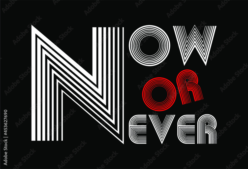 now or never motivational quotes t shirt design graphic vector 