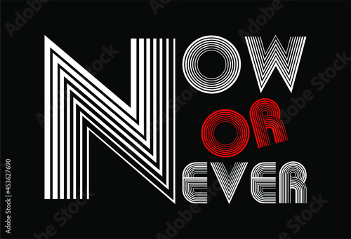 now or never motivational quotes t shirt design graphic vector 