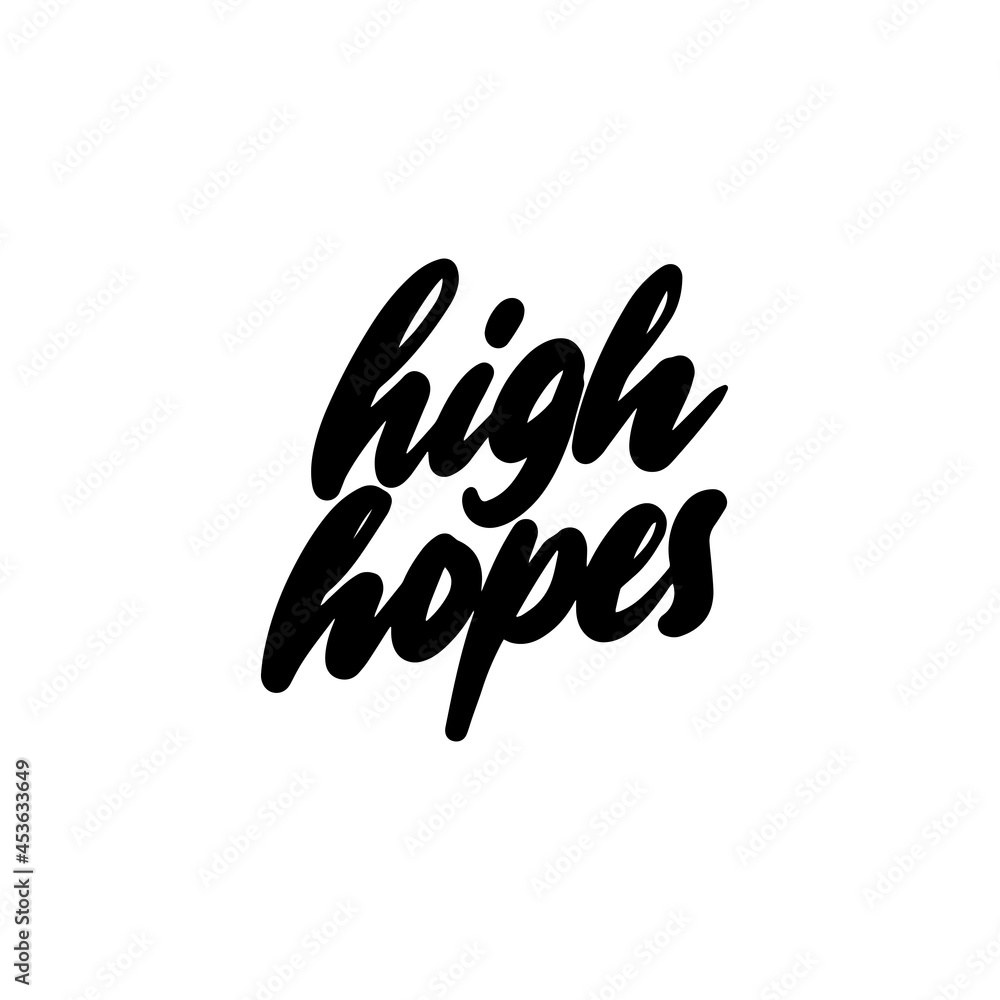 Handwritten phrase HIGH HOPES for printing on T-shirts, mugs, bags, pillows. Vector illustration. Handwritten phrase HIGH HOPES for printing on T-shirts, mugs, bags, pillows. Vector illustration.