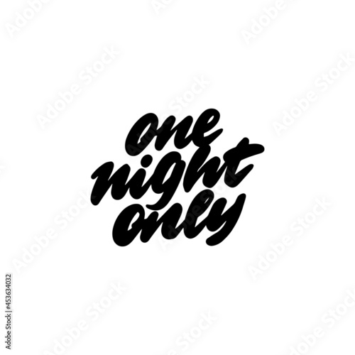 Hand lettering ONE NIGHT ONLY for printing on mugs, T-shirts, pillows, bags. Vector illustration.