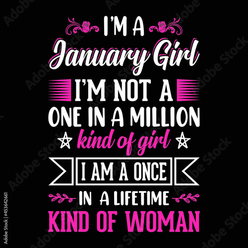 I'm a January Girl I'm not a one in a million kind of girl I am a once in a lifetime kind of woman - Typographic vector t shirt design for girls