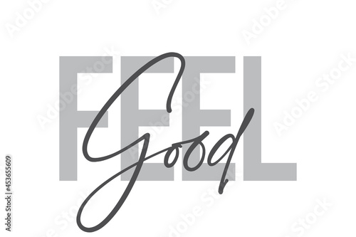 Modern, simple, minimal typographic design of a saying "Feel Good" in tones of grey color. Cool, urban, trendy and playful graphic vector art with handwritten typography.