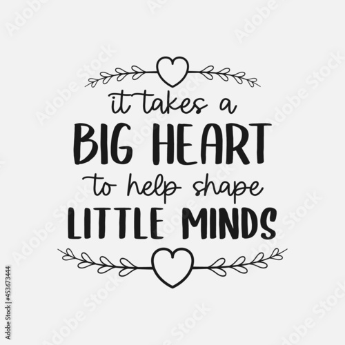 it takes a big heart to help shape little minds lettering