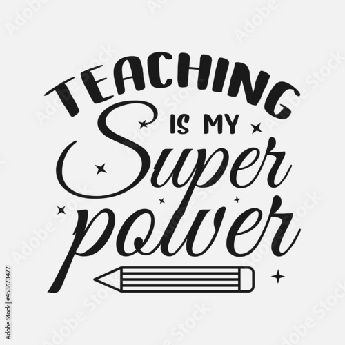 teaching is my superpower lettering, teachers day quotes for sign, greeting card, t shirt and much more