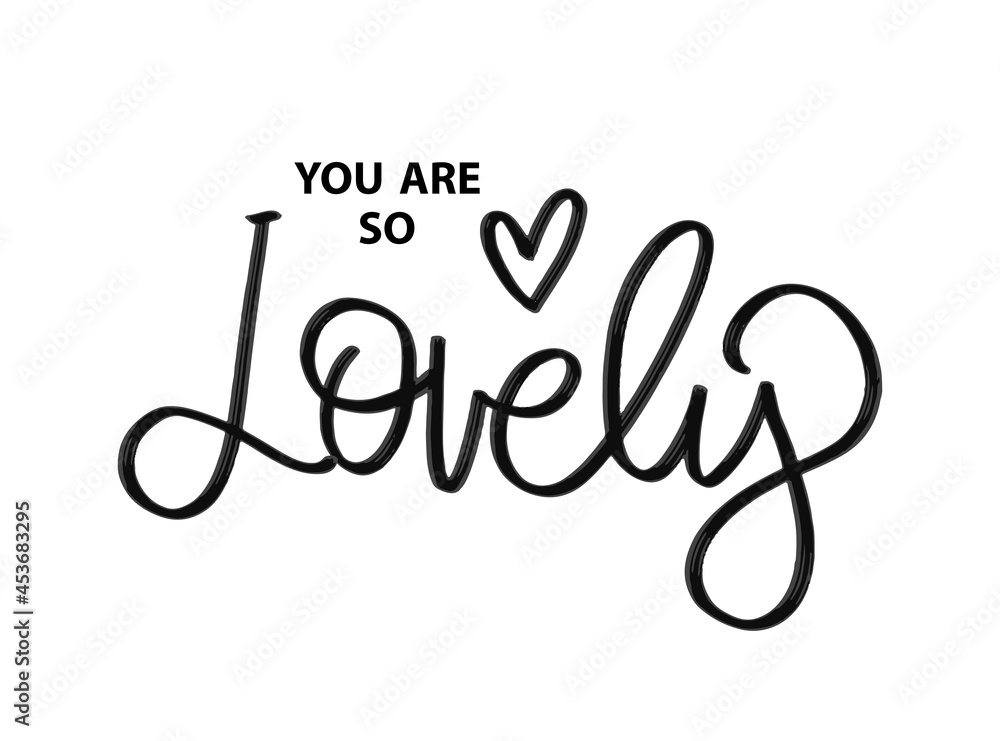 You are so lovely. Brush lettering. Vector illustration Custom lettering poster. For cards, invitations, banners, labels, t shirts, clothes, apparel, web design