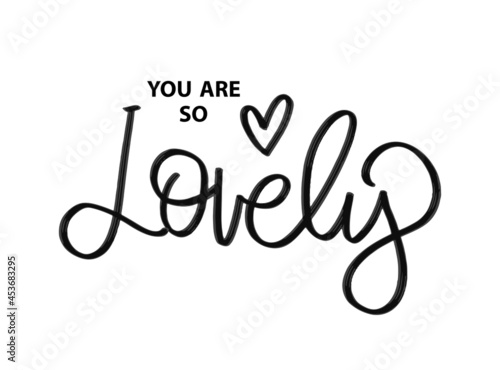 You are so lovely. Brush lettering. Vector illustration Custom lettering poster. For cards, invitations, banners, labels, t shirts, clothes, apparel, web design