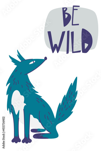 Cartoon wolf with be wild hand drawn lettering quote. Flat text and woodland wild animal Scandinavian. Vector inspiration typography poster with wild forest animal. For children.
