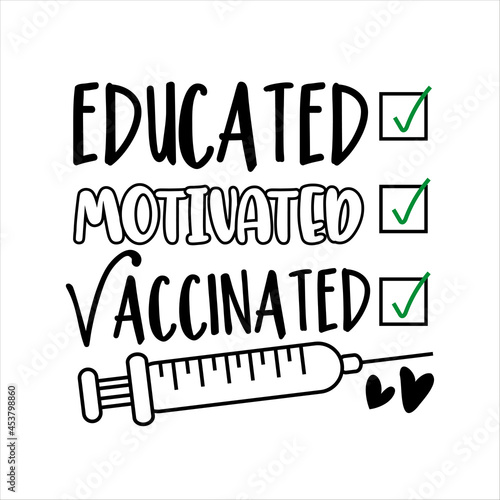 Educated motivated vaccinated -  funny slogan in covid-19 pandemic self isolated period. Good for T shirt print, card, poster, mask design.