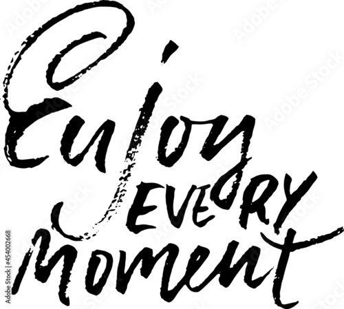 Enjoy every Moment. Inspirational and motivational quote. Hand painted brush lettering. Handwritten modern brush inscription