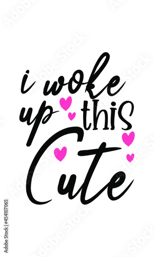 I wake up this Cute - vector file, for greeting card, poster, framed wall picture, caligraphy vector font for printing