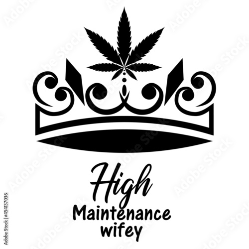 Cannabis queen; high maintenance wifey