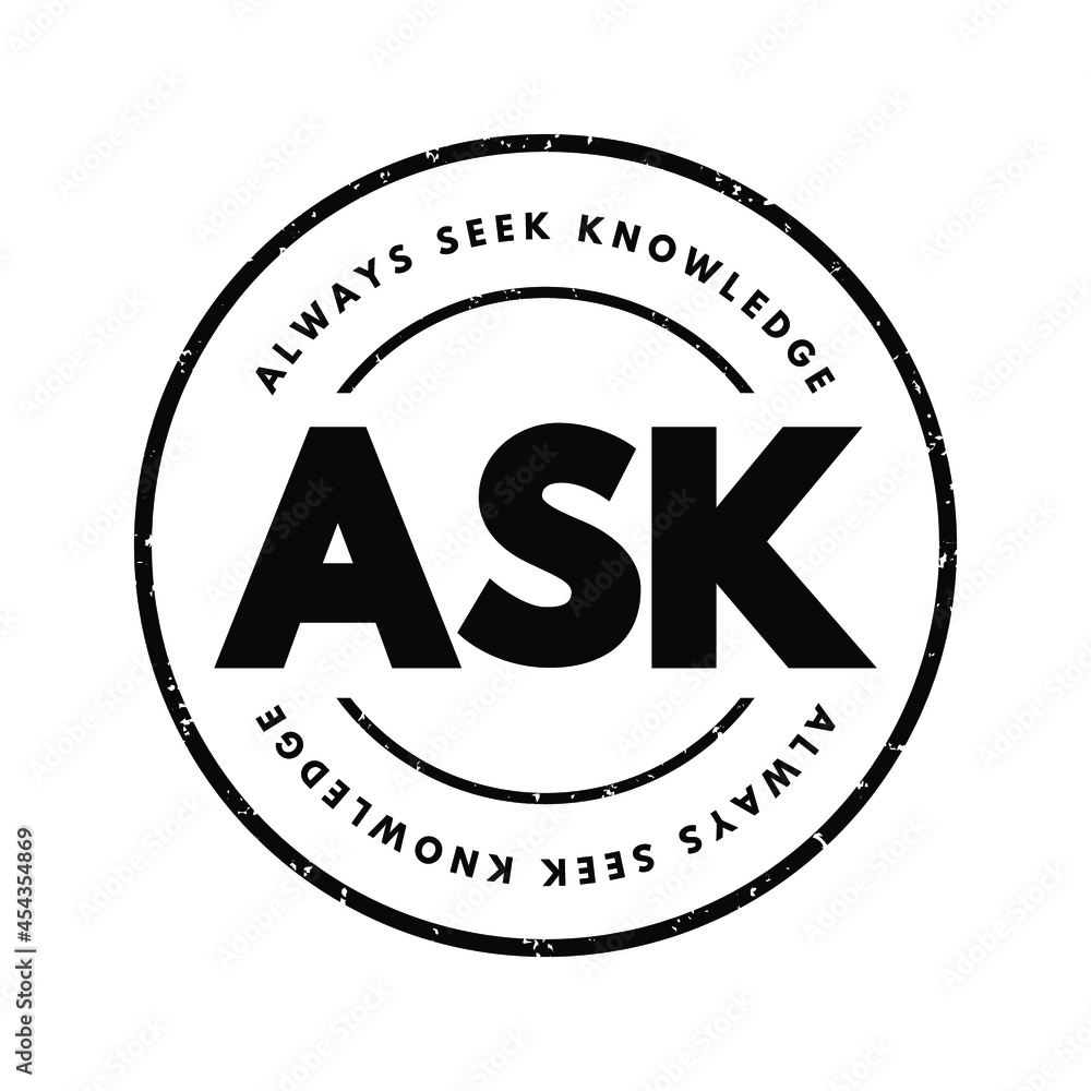 ASK - Always Seek Knowledge acronym, education business concept background ASK - Always Seek Knowledge acronym, education business concept background