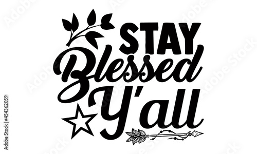 Stay blessed y'all- Thanksgiving t-shirt design, Hand drawn lettering phrase isolated on white background, Calligraphy graphic design typography and Hand written, EPS 10 vector, svg