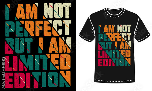 I am not perfect but i am limited edition typography t-shirt design
