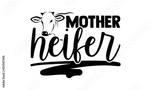 Mother heifer - Mom t shirt design, Hand drawn lettering phrase isolated on white background, Calligraphy graphic design typography element, Hand written vector sign, svg