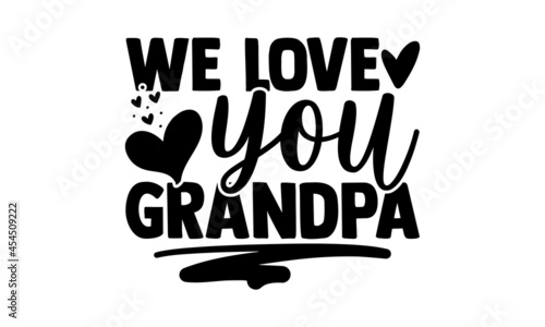 we love you grandpa - Mother Day t shirt design, Hand drawn lettering phrase, Calligraphy t shirt design, svg Files for Cutting Cricut and Silhouette, card, flyer, EPS 10