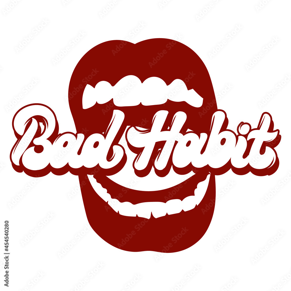 Bad habit. Vector handwritten lettering with hand drawn illustration of screaling mouth. Template for card, poster, banner, print for t-shirt, pin, badge, patch. Bad habit. Vector handwritten lettering with hand drawn illustration of screaling mouth. Template for card, poster, banner, print for t-shirt, pin, badge, patch.