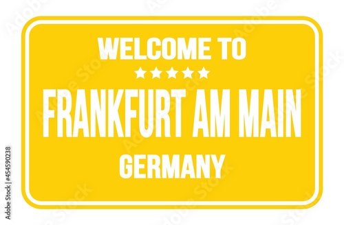WELCOME TO FRANKFURT AM MAIN - GERMANY, words written on yellow street sign stamp