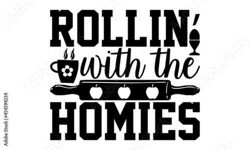 Rollin’ with the homies - Kitchen t shirt design, Hand drawn lettering phrase, svg Files for Cutting Cricut and Silhouette, card, flyer, EPS 10, Calligraphy t shirt design