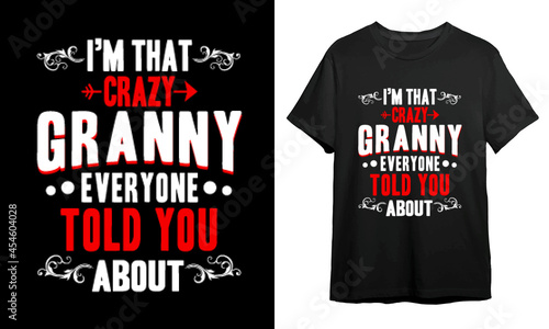 That crazy granny everyone told you about, Vector Artwork, T-shirt Design Idea, 