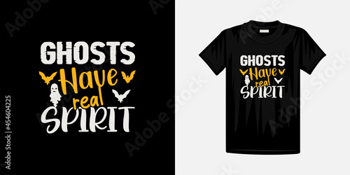 Ghosts have real spirit halloween best t-shirt design. Happy Halloween Famous t-shirt design template.