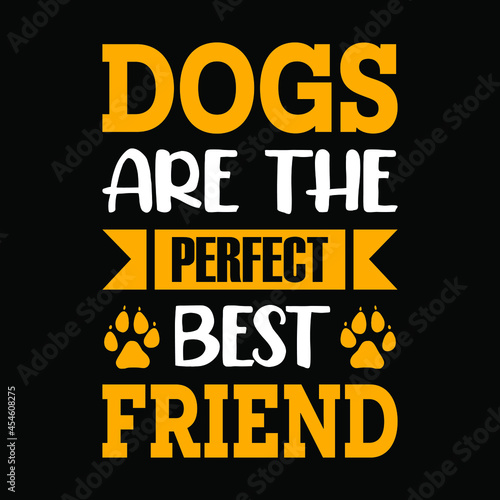 Dogs are the perfect best friend - dog t-shirt, vector design for pet lover, Dog lover