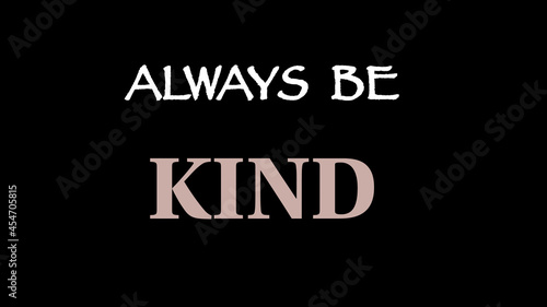 Motivating words “Always be kind”