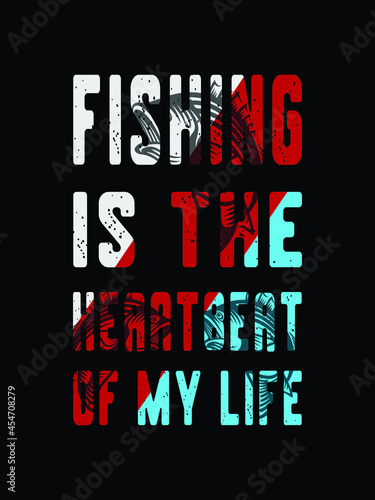 Fishing is the Heartbert of my life Tshirt. Fishing Tshirt Design.