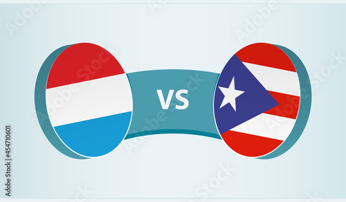 Luxembourg versus Puerto Rico, team sports competition concept.