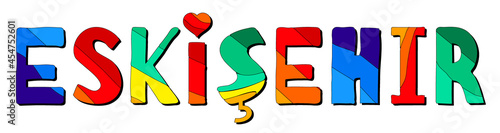 Eskisehir. Multicolored bright funny cartoon isolated inscription. Colorful letters. Turkey Eskisehir for prints on clothing, t-shirt, banner, sticker, flyer, card, souvenir, adv