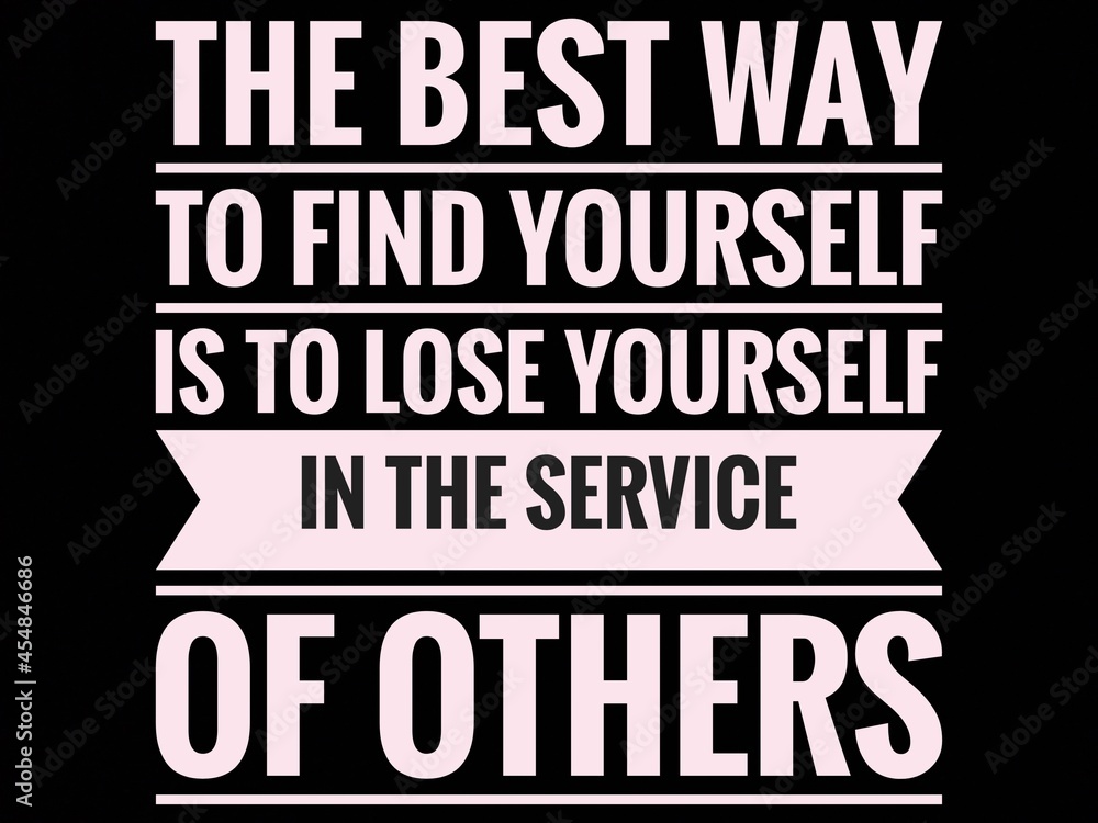 Motivational and Inspirational Quote With Black Background- The best way to find yourself is to lose yourself in the service of others. Motivational and Inspirational Quote With Black Background- The best way to find yourself is to lose yourself in the service of others.