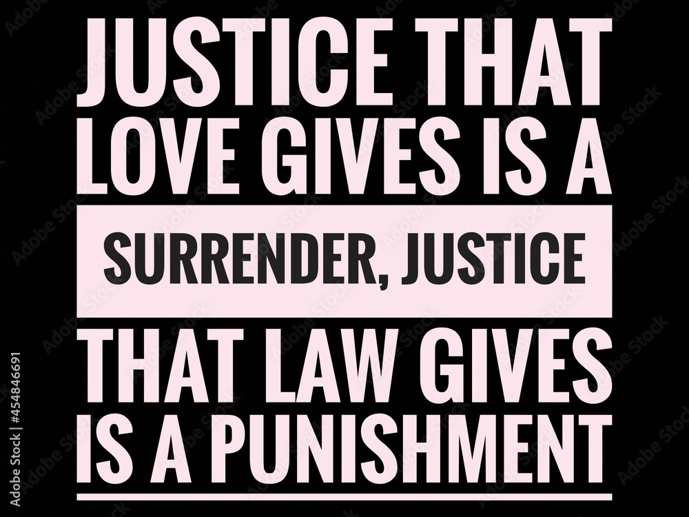 Inspirational and Motivational Quote that's Inspire You With Black Background- Justice that love gives is a surrender, justice that law gives is a punishment.
