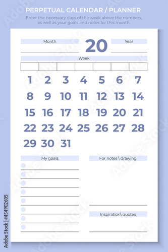 Perpetual calendar-planner. Enter the necessary days of the week above the numbers, as well as your goals and notes for this month. An infinite template.