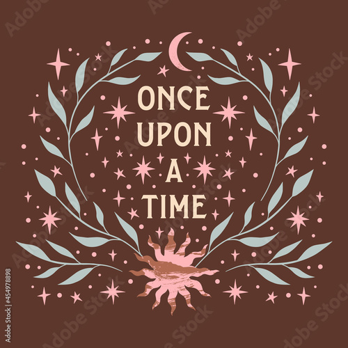 Bohemian magic quote, celestial inspirational card. Once upon a time fairytale text.