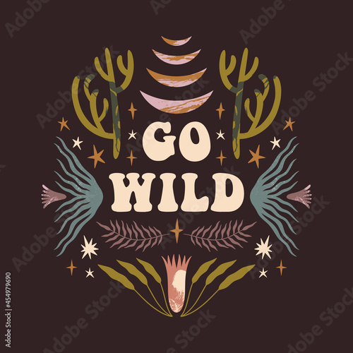 Go wild text quote. Inspirational bohemian hippie card, groovy vintage boho poster or postcard.