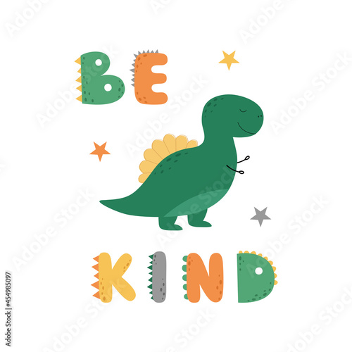 A card with a cute dinosaur. Vector illustration for children. Be kind