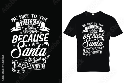 Truckers T-shirt Design  ( Be nice to the Trucker Because Santa is Waiching 