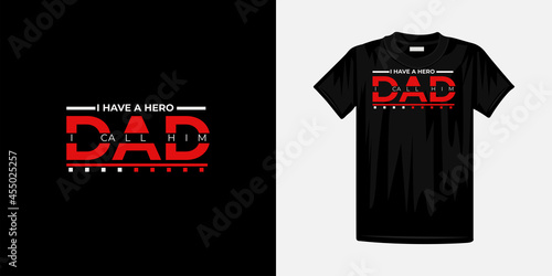 I have a hero i call him dad typography premium t-shirt design. Famous quotes t-shirt design.