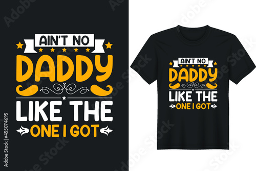 Fathers day typographic quotes. design vector- Ain't no Papa like the one I got t shirt