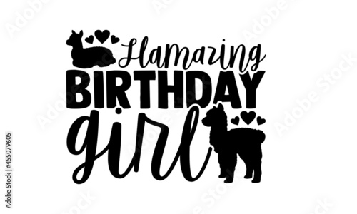 Llamazing birthday girl - Llama t shirt design, Hand drawn lettering phrase, Calligraphy t shirt design, svg Files for Cutting Cricut and Silhouette, card, flyer, EPS 10